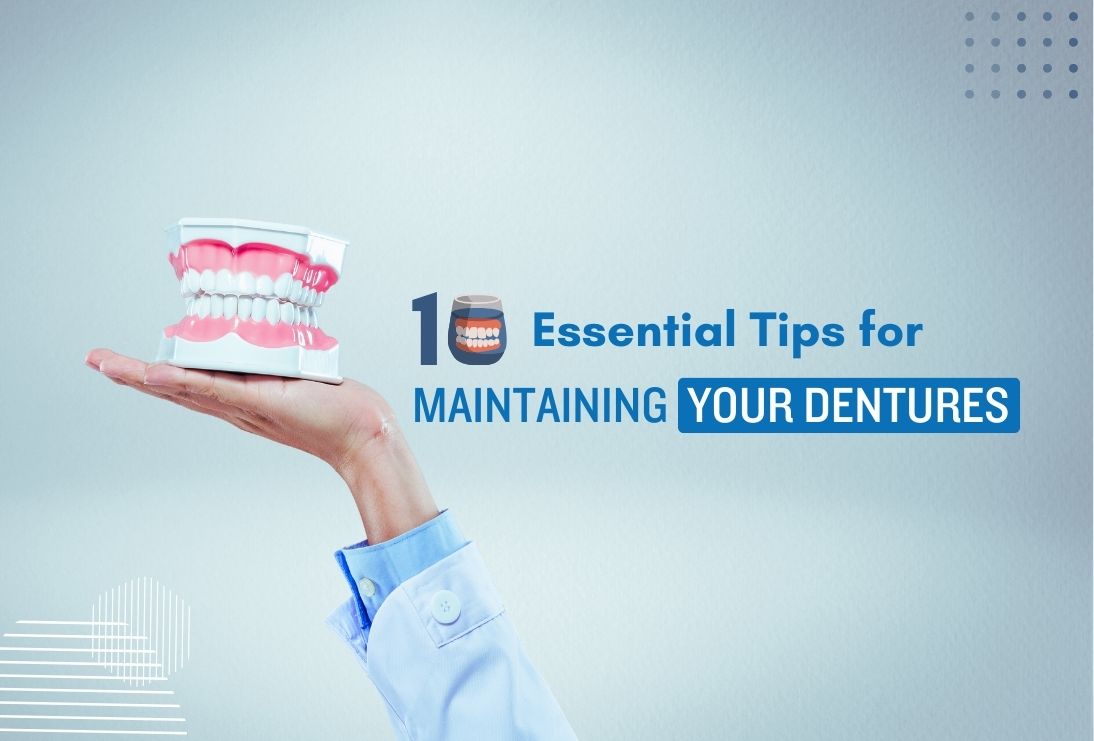 10 Essential Tips for Maintaining Your Dentures