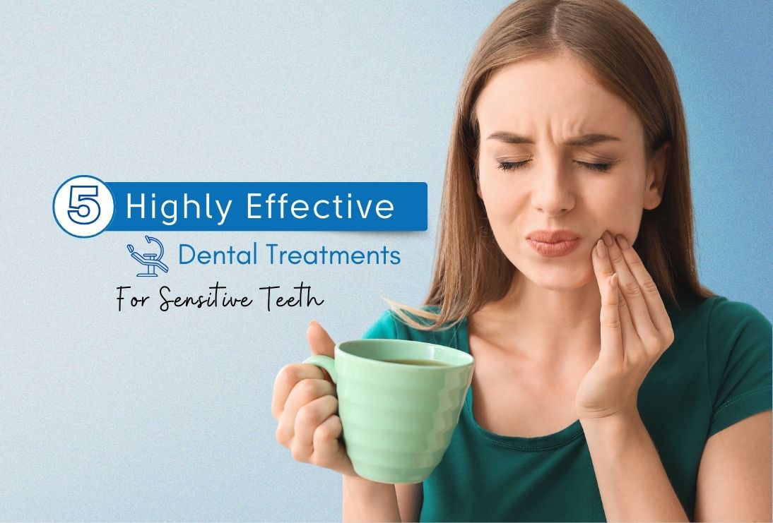 5 Highly Effective Dental Treatments for Sensitive Teeth