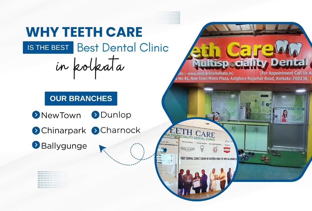 Why Teeth Care Is the Best Dental Clinic in Kolkata