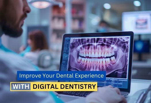 Improve Your Dental Experience with Digital Dentistry!