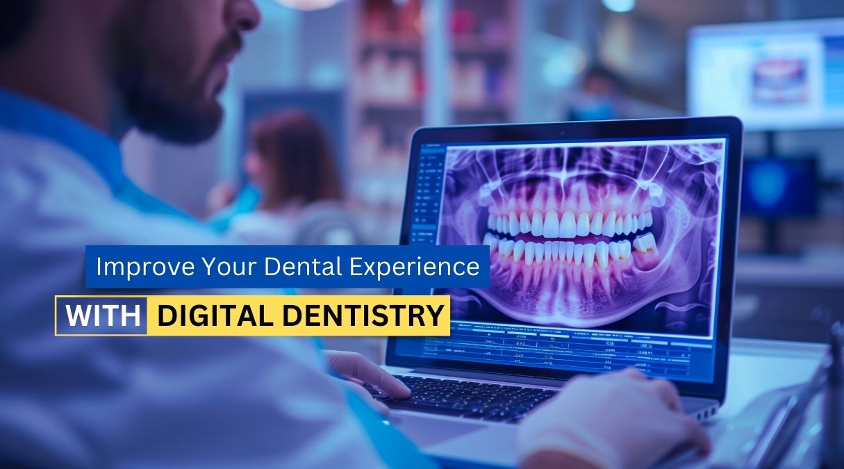 Improve Your Dental Experience with Digital Dentistry!