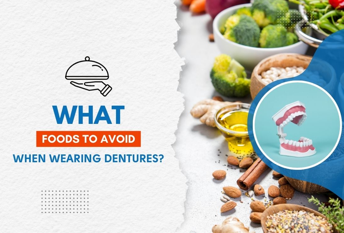 What Foods to Avoid When Wearing Dentures?